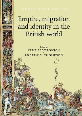 Empire, Migration and Identity in the British World by Kent Fedorowich