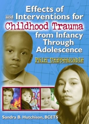 Effects of and Interventions for Childhood Trauma from Infancy Through Adolescence by Sandra Hutchison