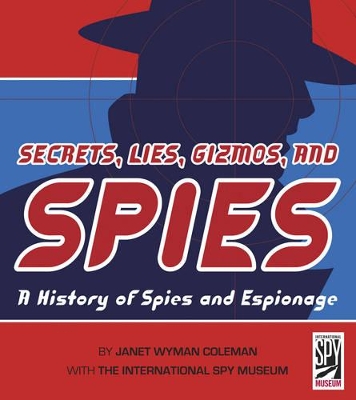 Secrets, Lies, Gizmos, and Spies: A History of Spies and Espionage by Janet,Wyman Coleman