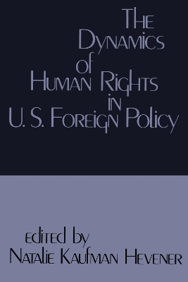 Dynamics of Human Rights in United States Foreign Policy by Natalie Kaufman Henever