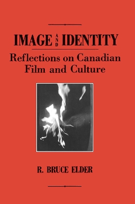Image and Identity: Reflections on Canadian Film and Culture by Bruce Elder