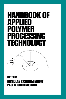 Handbook of Applied Polymer Processing Technology by Nicholas P. Cheremisinoff
