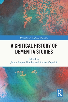 A Critical History of Dementia Studies by James Rupert Fletcher