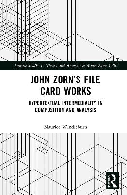 John Zorn’s File Card Works: Hypertextual Intermediality in Composition and Analysis by Maurice Windleburn