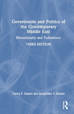 Government and Politics of the Contemporary Middle East: Discontinuity and Turbulence by Tareq Y. Ismael