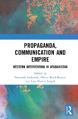 Propaganda, Communication and Empire: Western Intervention in Afghanistan book