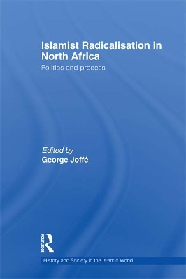 Islamist Radicalisation in North Africa: Politics and Process by George Joffe