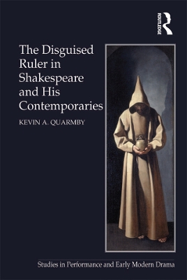 The Disguised Ruler in Shakespeare and his Contemporaries by Kevin A. Quarmby