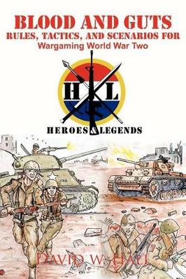 Blood and Guts: Rules, Tactics, and Scenarios for Wargaming World War Two by David W Hall