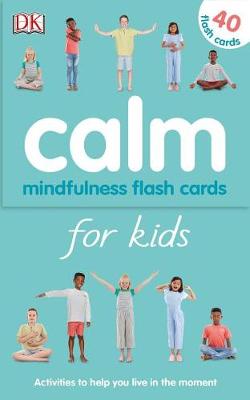Calm - Mindfulness Flash Cards for Kids: 40 Activities to Help you Learn to Live in the Moment by Wynne Kinder