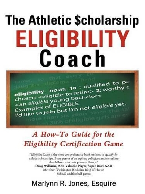 The Athletic $Cholarship Eligibility Coach: A How-To Guide for the Eligibility Certification Game book