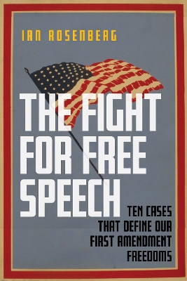The Fight for Free Speech: Ten Cases That Define Our First Amendment Freedoms book