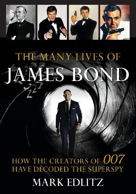 The Many Lives of James Bond: How the Creators of 007 Have Decoded the Superspy book