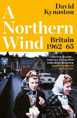 A Northern Wind: Britain 1962-65 by David Kynaston