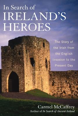 In Search of Ireland's Heroes by Carmel McCaffrey