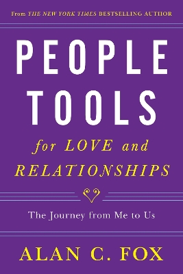 People Tools for Love and Relationships Volume 3: The Journey from Me to Us by Alan C. Fox