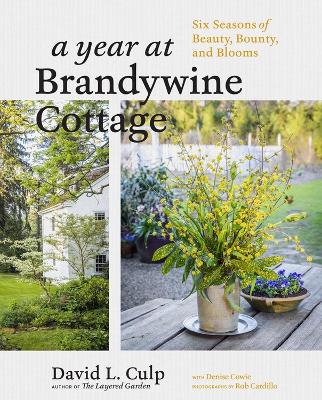 A Year at Brandywine Cottage: Six Seasons of Beauty, Bounty, and Blooms book