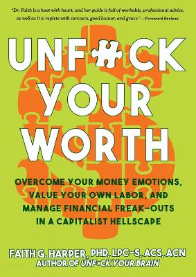 Unf#ck Your Worth: Overcome Your Money Emotions, Value Your Own Labor, and Manage Financial Freak-outs in a Capitalist Hellscape by Faith G. Harper