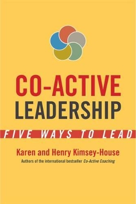 Co-Active Leadership: Five Ways to Lead by Karen Kimsey-House