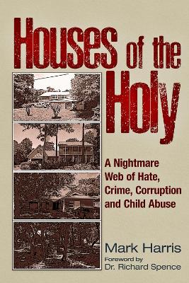 Houses of the Holy: A Nightmare Web of Hate, Crime, Corruption and Child Abuse book