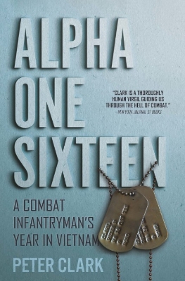 Alpha One Sixteen: A Combat Infantryman's Year in Vietnam book