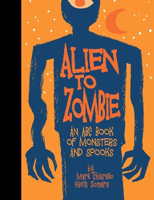 Alien to Zombie: An ABC Book Of Monsters and Spooks book