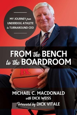 From the Bench to the Boardroom: My Journey from Underdog Athlete to Turnaround CEO book