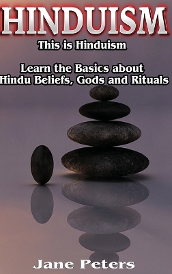 Hinduism: This is Hinduism - Learn the Basics about Hindu Beliefs, gods and rituals book