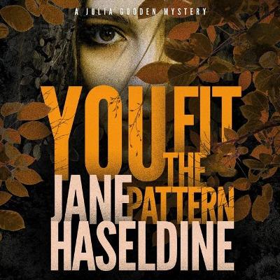 You Fit the Pattern: A Julia Gooden Mystery by Jane Haseldine