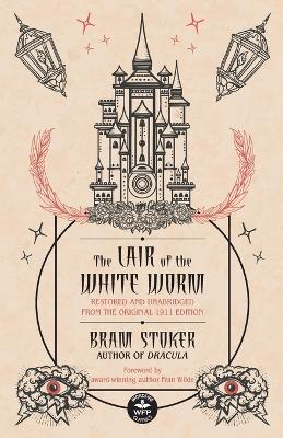 The Lair of the White Worm: Restored and Unabridged from the Original 1911 Edition by Bram Stoker