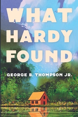 What Hardy Found by George B Thompson