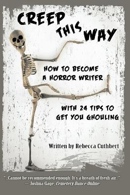 Creep This Way: How to Become a Horror Writer With 24 Tips to Get You Ghouling book