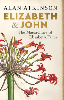 Elizabeth and John: The Macarthurs of Elizabeth Farm book