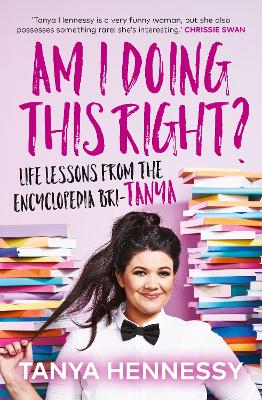 Am I Doing This Right?: Life lessons from the Encyclopedia Bri-Tanya by Tanya Hennessy