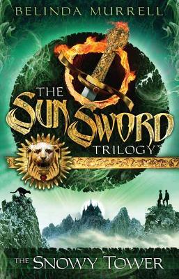 Sun Sword 3: The Snowy Tower by Belinda Murrell