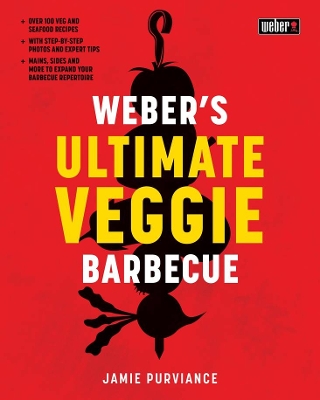 Weber's Ultimate Veggie Barbecue: Over 100 veg and seafood recipes; With step-by-step photos and expert tips; Mains, sides and more to expand your barbecue repertoire book