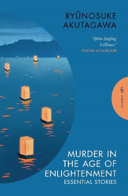 Murder in the Age of Enlightenment: Essential Stories by Ryunosuke Akutagawa