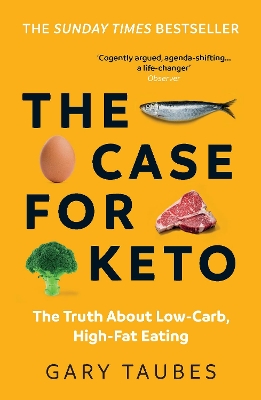 The Case for Keto: The Truth About Low-Carb, High-Fat Eating by Gary Taubes