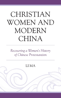 Christian Women and Modern China: Recovering a Women's History of Chinese Protestantism book