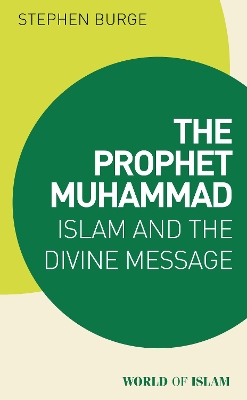 The Prophet Muhammad: Islam and the Divine Message book