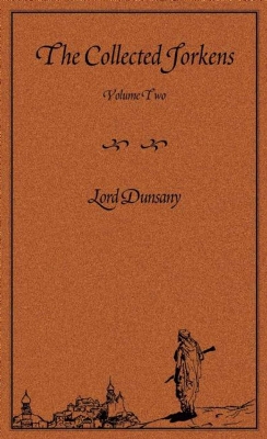 The Collected Jorkens Volume 1 by Lord Dunsany