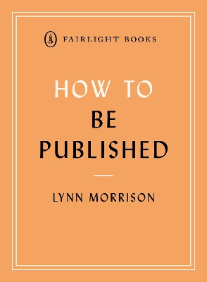 How to Be Published: A guide to traditional and self-publishing and how to choose between them book