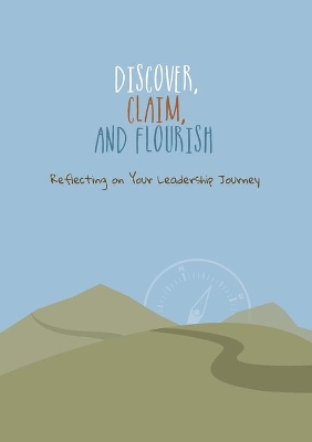 Discover, Claim, and Flourish: Reflecting on Your Leadership Journey book
