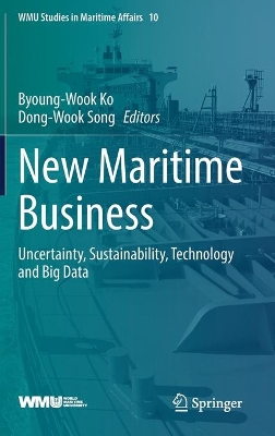 New Maritime Business: Uncertainty, Sustainability, Technology and Big Data book