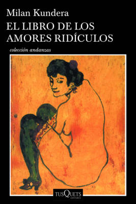 El Libro de Los Amores Rídiculos / Laughable Loves by Milan Kundera