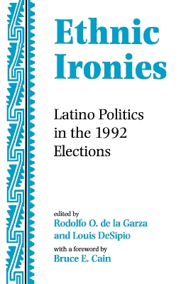 Ethnic Ironies: Latino Politics In The 1992 Elections by Rodolfo O. de la Garza