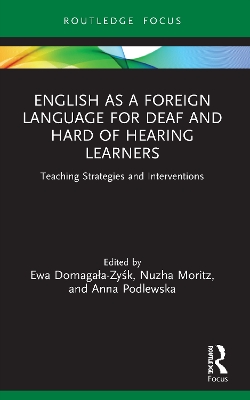 English as a Foreign Language for Deaf and Hard of Hearing Learners: Teaching Strategies and Interventions by Ewa Domagała-Zyśk