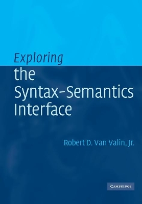 Exploring the Syntax-Semantics Interface by Robert D. van Valin, Jr.