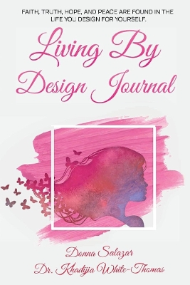 Living By Design Journal: Faith, Truth, Hope, and Peace are found in the life you design. book