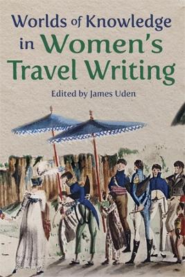 Worlds of Knowledge in Women’s Travel Writing book